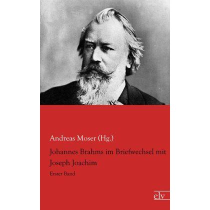Johannes Brahms im Briefwechsel mit Joseph Joachim, Fachbücher von Andreas Moser