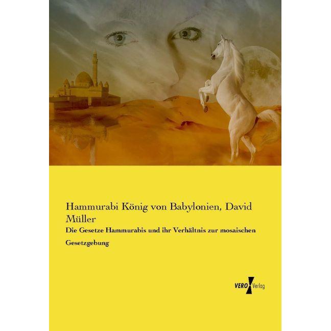 Die Gesetze Hammurabis und ihr Verhältnis zur mosaischen Gesetzgebung, Sachbücher von Hammurabi, David Müller