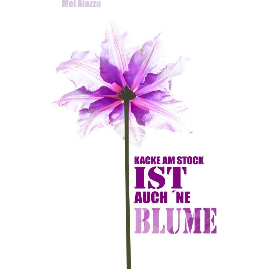 Kacke am Stock ist auch 'ne Blume, Belletristik von Mel Alazza