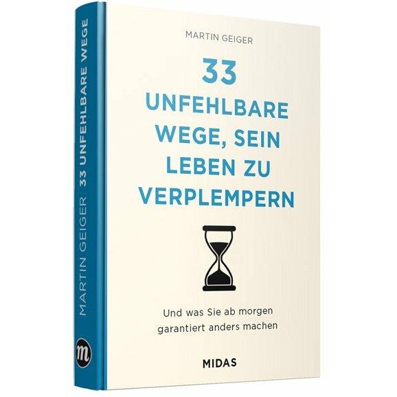 33 unfehlbare Wege, um sein Leben zu verplempern, Ratgeber von Martin Geiger