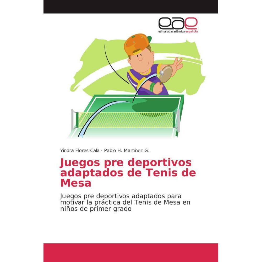 Juegos pre deportivos adaptados de Tenis de Mesa, Ratgeber von Pablo H. Martínez G., Yindra Flores Cala