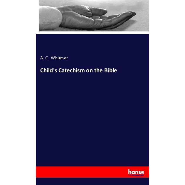Child's Catechism on the Bible, Sachbücher von A. C. Whitmer