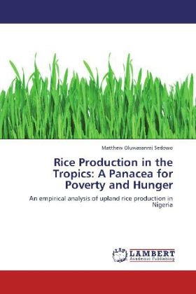 Produktbild Rice Production in the Tropics: A Panacea for Poverty and Hunger (Matthew Oluwasanmi Sedowo, 2012)