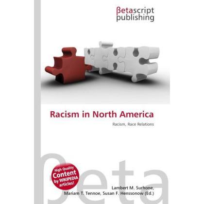 Racism in North America, Fachbücher von Lambert M. Surhone, Miriam T. Timpledon, Susan F. Marseken