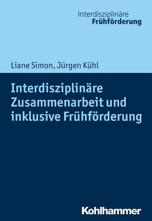 Produktbild Interdisziplinäre Zusammenarbeit und inklusive Frühförderung (Deutsch, Jürgen Kühl, Liane Simon, 2023)