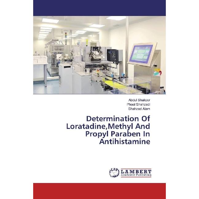 Determination Of Loratadine,Methyl And Propyl Paraben In Antihistamine, Fachbücher von Phool Shahzadi, Abdul Shakoor, Sh...