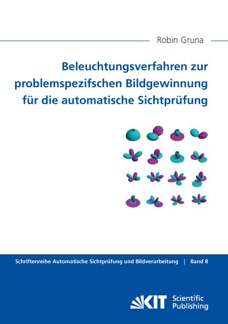 Produktbild Beleuchtungsverfahren zur problemspezifischen Bildgewinnung für die automatische Sichtprüfung (Deutsch, Robin Gruna, 2015)