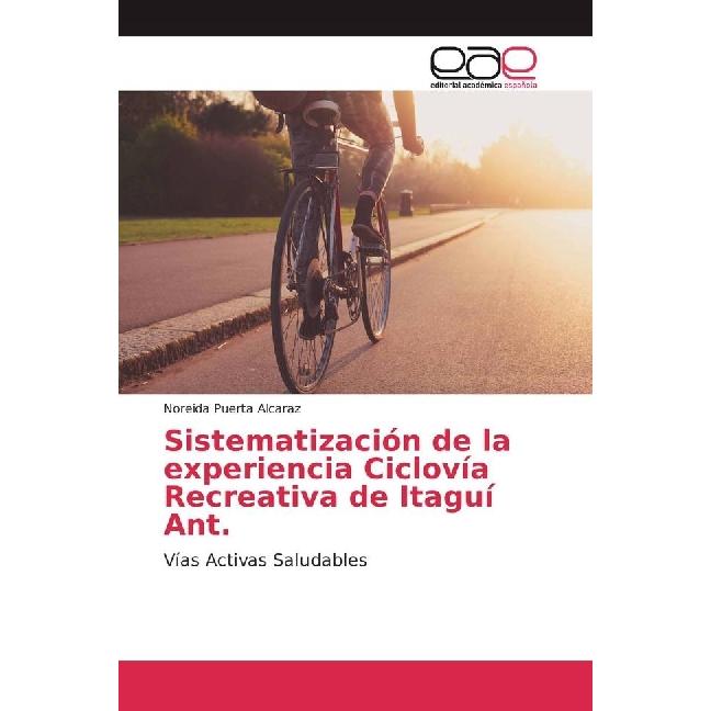Sistematización de la experiencia Ciclovía Recreativa de Itaguí Ant., Ratgeber von Noreida Puerta Alcaraz