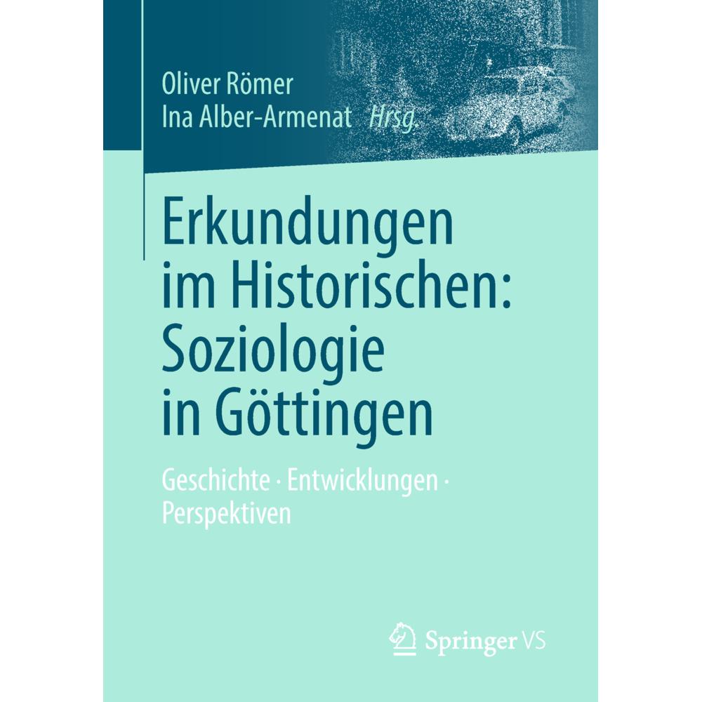 Erkundungen im Historischen: Soziologie in Göttingen, Fachbücher von Ina Alber-Armenat, Oliver Römer