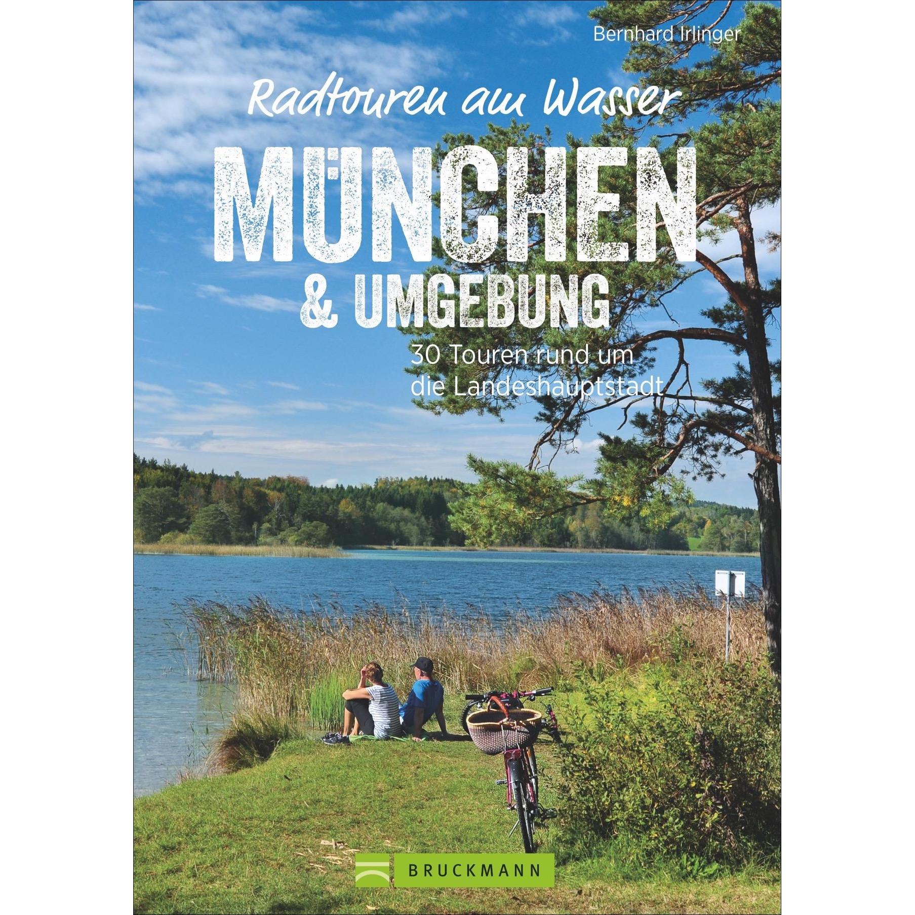 Radtouren am Wasser München & Umgebung, Ratgeber von Bernhard Irlinger