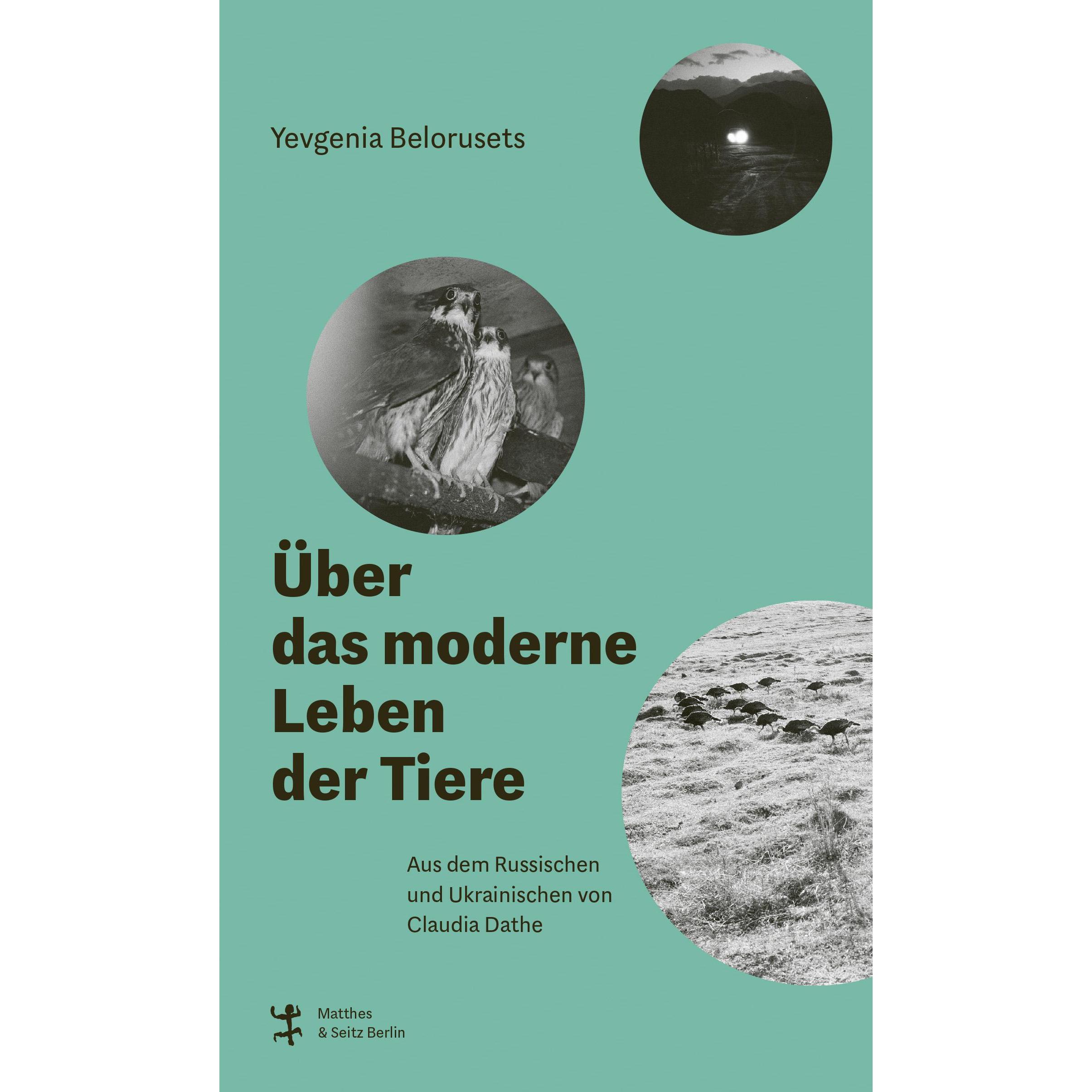 Über das moderne Leben der Tiere, Belletristik von Yevgenia Belorusets, Claudia Dathe