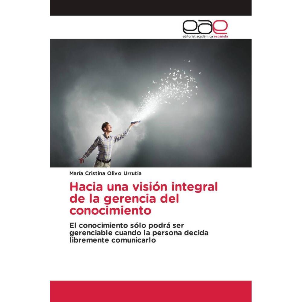 Hacia una visión integral de la gerencia del conocimiento, Fachbücher von María Cristina Olivo Urrutia