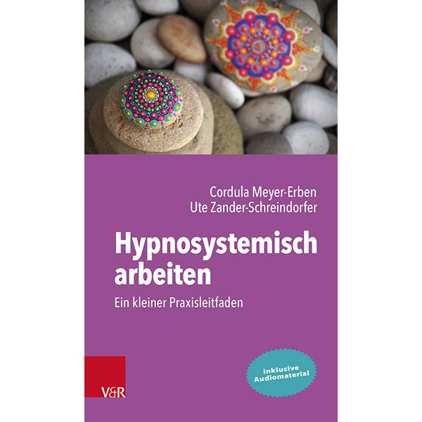 Hypnosystemisch arbeiten: Ein kleiner Praxisleitfaden, Fachbücher von Cordula Meyer-Erben, Ute Zander-Schreindorfer