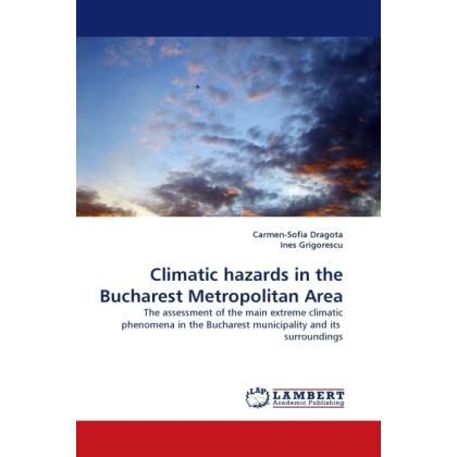 Climatic hazards in the Bucharest Metropolitan Area, Fachbücher von Ines Grigorescu, Carmen-Sofia Dragota