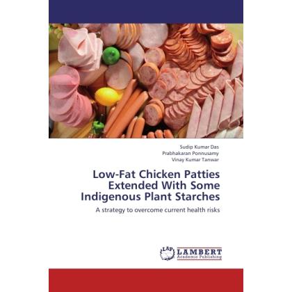 Low-Fat Chicken Patties Extended With Some Indigenous Plant Starches, Fachbücher von Sudip Kumar Das, Prabhakaran Ponnus...