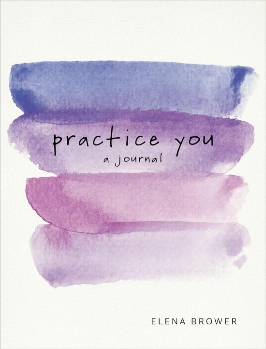 Produktbild Practice You: A Journal (Englisch, Brower Elena, 2017)