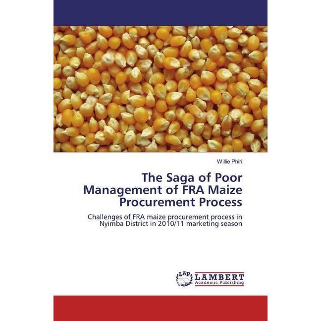 The Saga of Poor Management of FRA Maize Procurement Process, Fachbücher von Willie Phiri