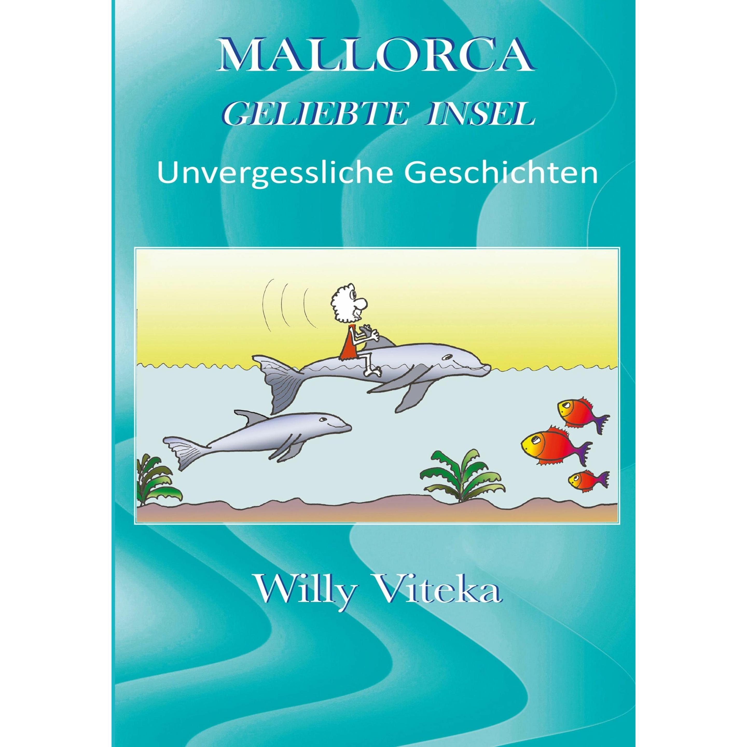 Mallorca ¿ Geliebte Insel, Belletristik von Willy Viteka