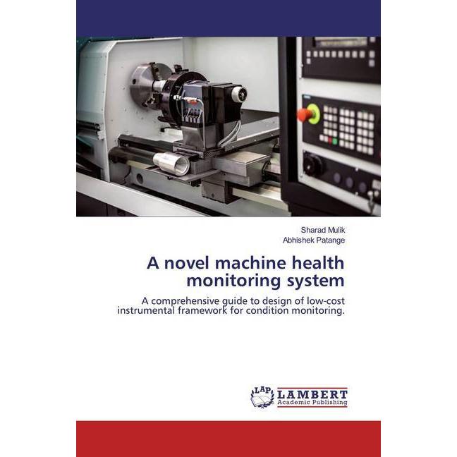 A novel machine health monitoring system, Fachbücher von Abhishek Patange, Sharad Mulik