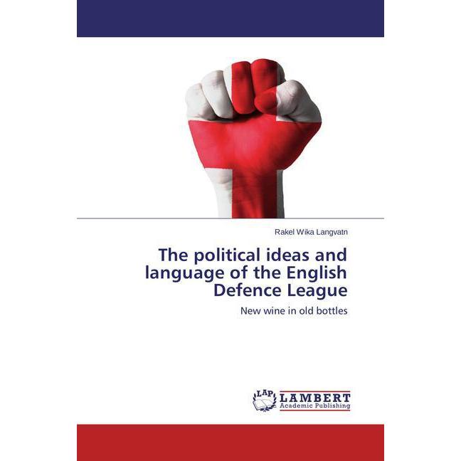 The political ideas and language of the English Defence League, Fachbücher von Rakel Wika Langvatn