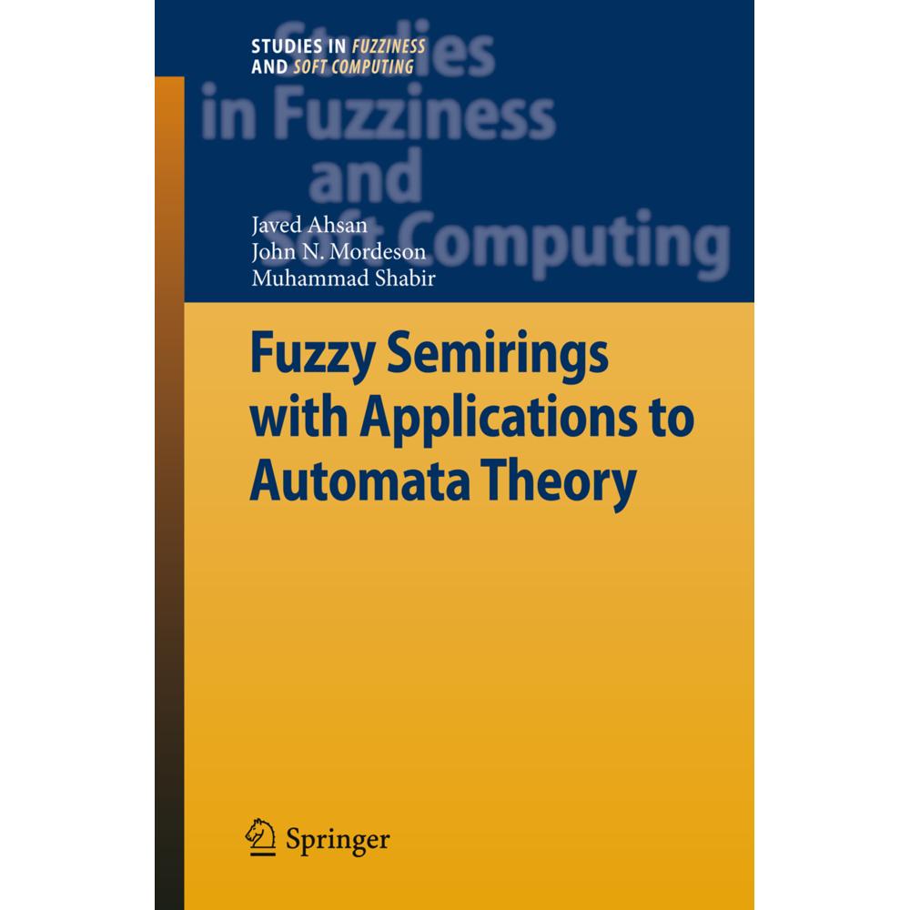 Fuzzy Semirings with Applications to Automata Theory, Fachbücher von John N. Mordeson, Muhammad Shabir, Javed Ahsan
