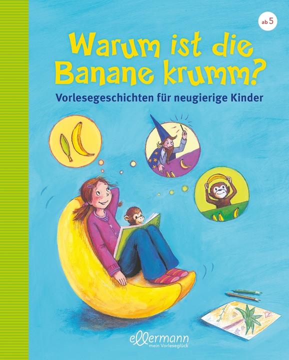 Actual product image Warum ist die Banane krumm? Vorlesegeschichten für neugierige Kinder (German, Christian Dreller, Petra Maria Schmitt, 2017)