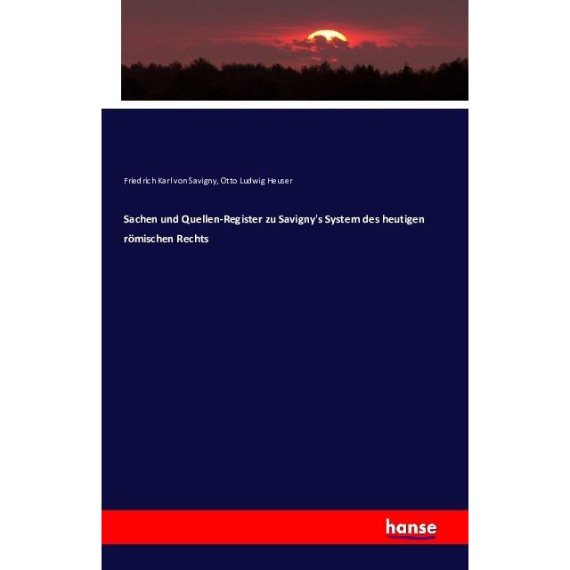 Sachen und Quellen-Register zu Savigny's System des heutigen römischen Rechts, Fachbücher von Friedrich Carl von Savigny...