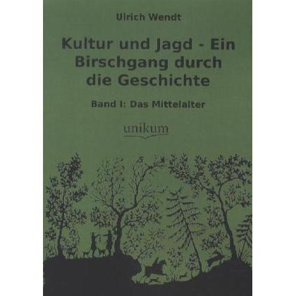 Kultur und Jagd - Ein Birschgang durch die Geschichte, Sachbücher von Ulrich Wendt