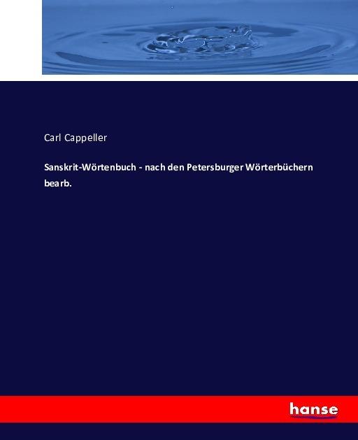 Produktbild Sanskrit-Wörtenbuch - nach den Petersburger Wörterbüchern bearb (Deutsch, Carl Cappeller, 2016)
