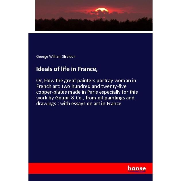 Ideals of life in France, Fachbücher von George William Sheldon