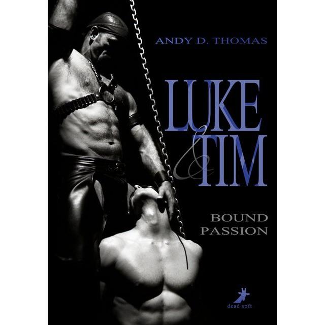 Luke & Tim: Bound Passion, Belletristik von Andy D. Thomas