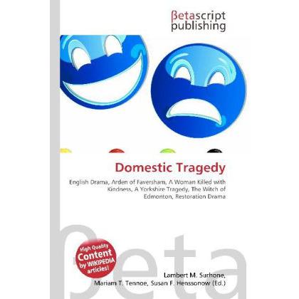 Domestic Tragedy, Fachbücher von Lambert M. Surhone, Mariam T. Tennoe, Susan F. Henssonow