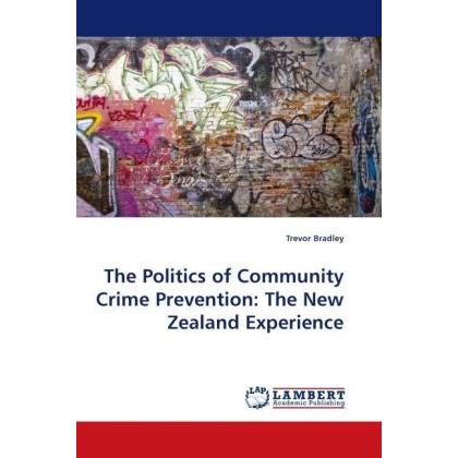 The Politics of Community Crime Prevention: The New Zealand Experience, Fachbücher von Trevor Bradley