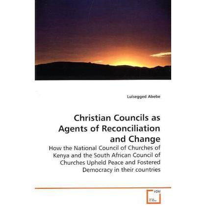 Christian Councils as Agents of Reconciliation and Change, Fachbücher von Lulsegged Abebe