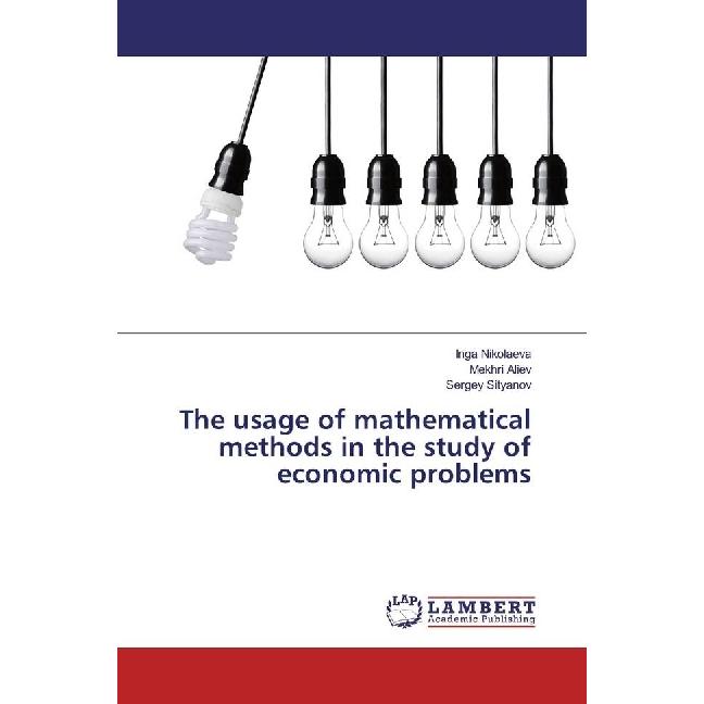 The usage of mathematical methods in the study of economic problems, Fachbücher von Inga Nikolaeva, Mekhri Aliev, Sergey...
