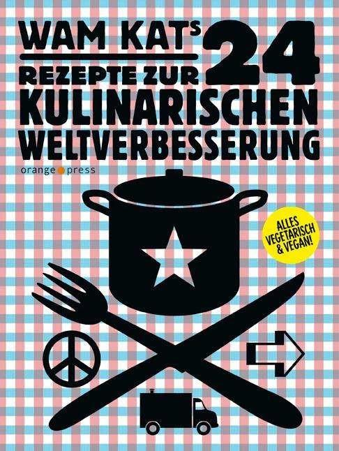 Produktbild 24 Rezepte zur kulinarischen Weltverbesserung 01 (Deutsch, Kai Pelka, Wam Kat, 2014)