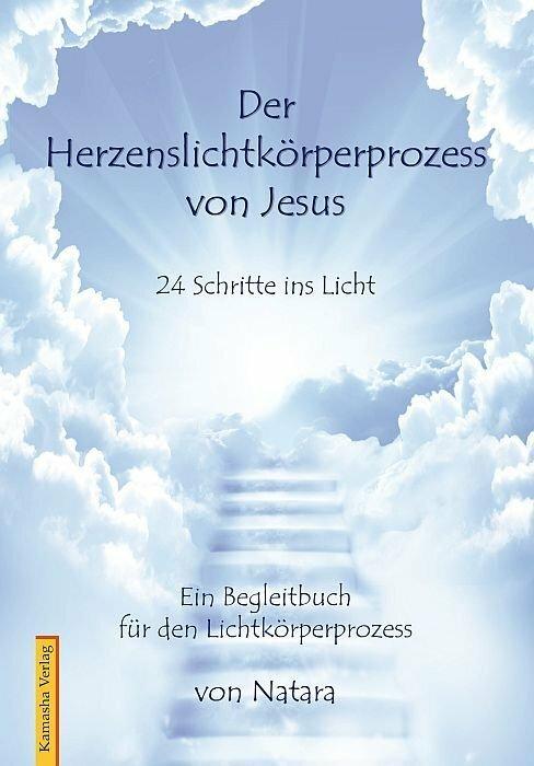 Herzenslichtkörperprozess von Jesus (Deutsch, Kamasha, Natara, 2010)