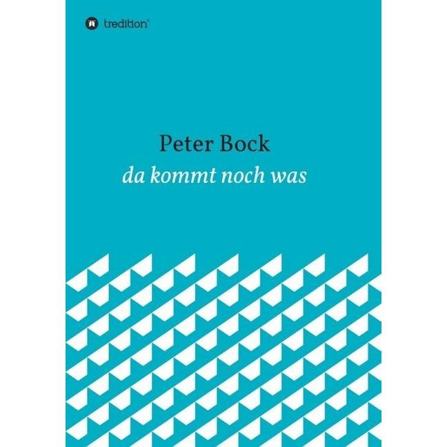 da kommt noch was, Belletristik von Peter Bock
