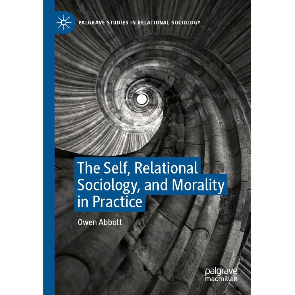 The Self, Relational Sociology, and Morality in Practice, Fachbücher von Owen Abbott
