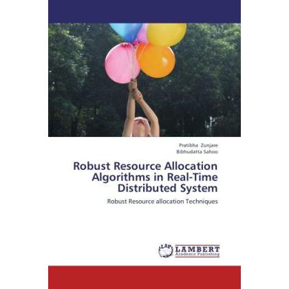 Robust Resource Allocation Algorithms in Real-Time Distributed System, Fachbücher von Bibhudatta Sahoo, Pratibha Zunjare