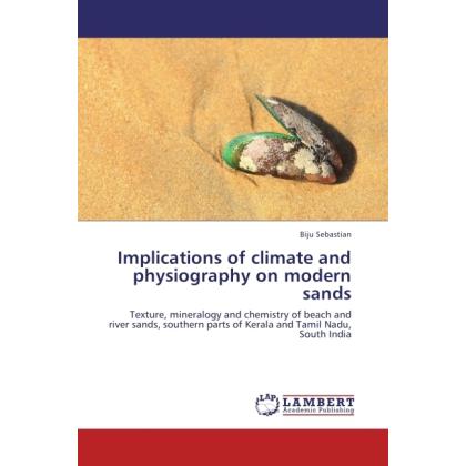 Implications of climate and physiography on modern sands, Fachbücher von Biju Sebastian