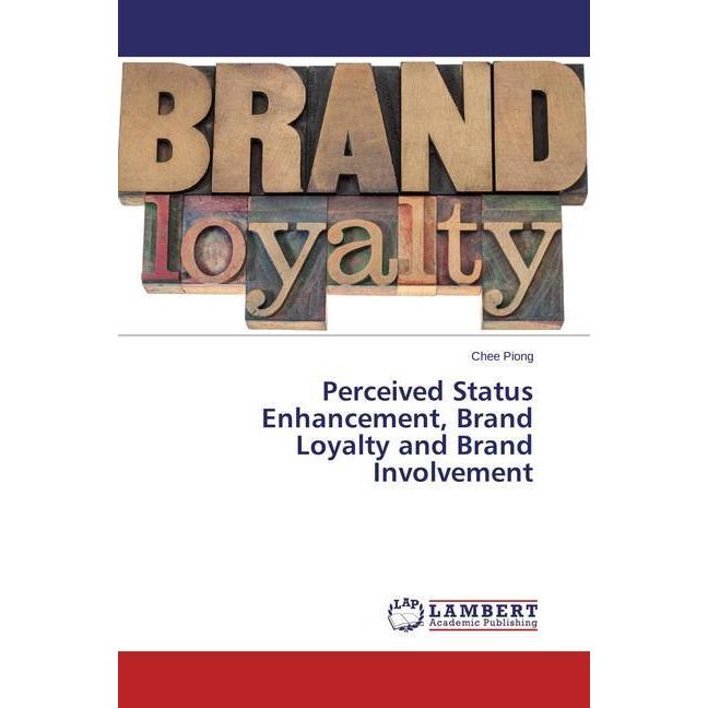 Perceived Status Enhancement, Brand Loyalty and Brand Involvement, Fachbücher von Chee Piong