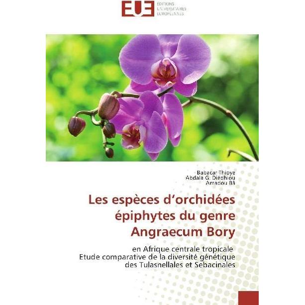 Les espèces d'orchidées épiphytes du genre Angraecum Bory, Fachbücher von Amadou Bâ, Abdala G. Diédhiou, Babacar Thioye