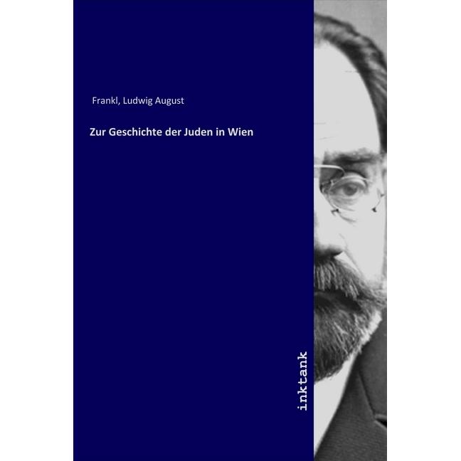 Zur Geschichte der Juden in Wien, Sachbücher von Ludwig August Frankl