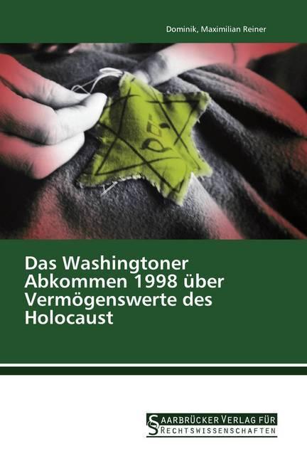 Produktbild Das Washingtoner Abkommen 1998 über Vermögenswerte des Holocaust (Deutsch, Dominik Reiner, Maximilian Reiner, 2017)
