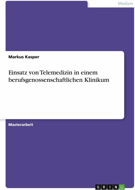 Produktbild Einsatz von Telemedizin in einem berufsgenossenschaftlichen Klinikum (Deutsch, Markus Kasper, 2022)