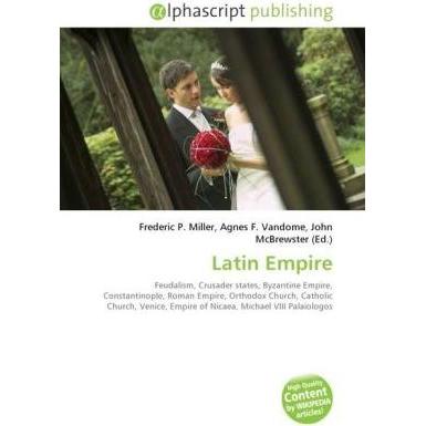 Latin Empire, Fachbücher von Agnes F. Vandome, Frederic P. Miller, John McBrewster
