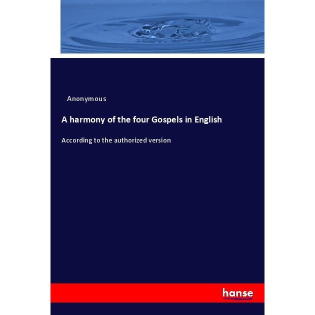 A harmony of the four Gospels in English, Fachbücher von Anonym