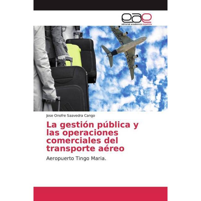 La gestión pública y las operaciones comerciales del transporte aéreo, Fachbücher von Jose Onofre Saavedra Cango