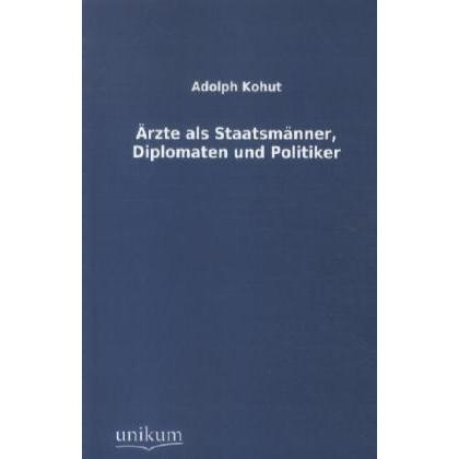 Ärzte als Staatsmänner, Diplomaten und Politiker, Fachbücher von Adolph Kohut